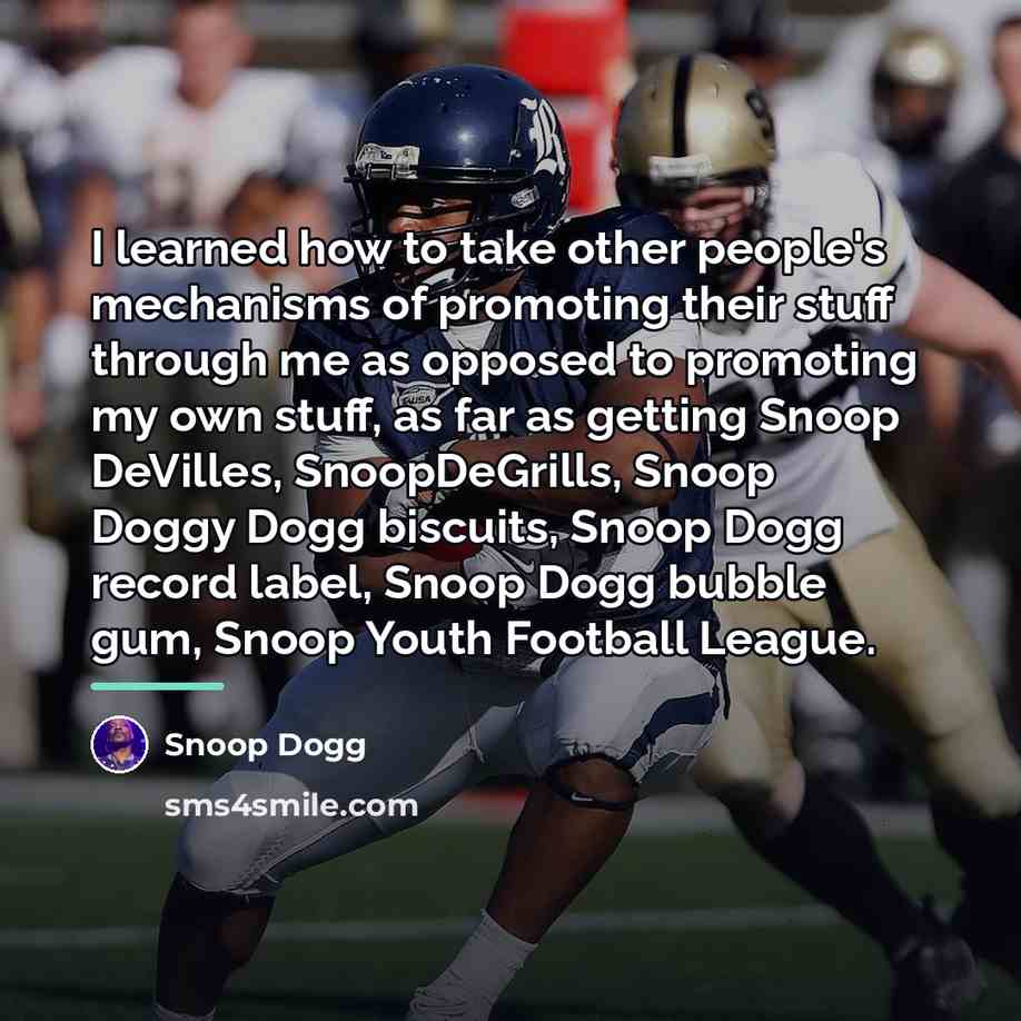 “I learned how to take other people's mechanisms of promoting…” quote by Snoop Dogg