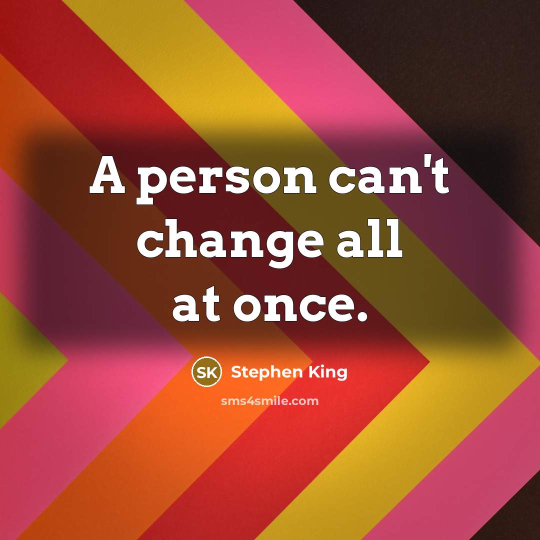 “A person can't change all at once.…” quote by Stephen King