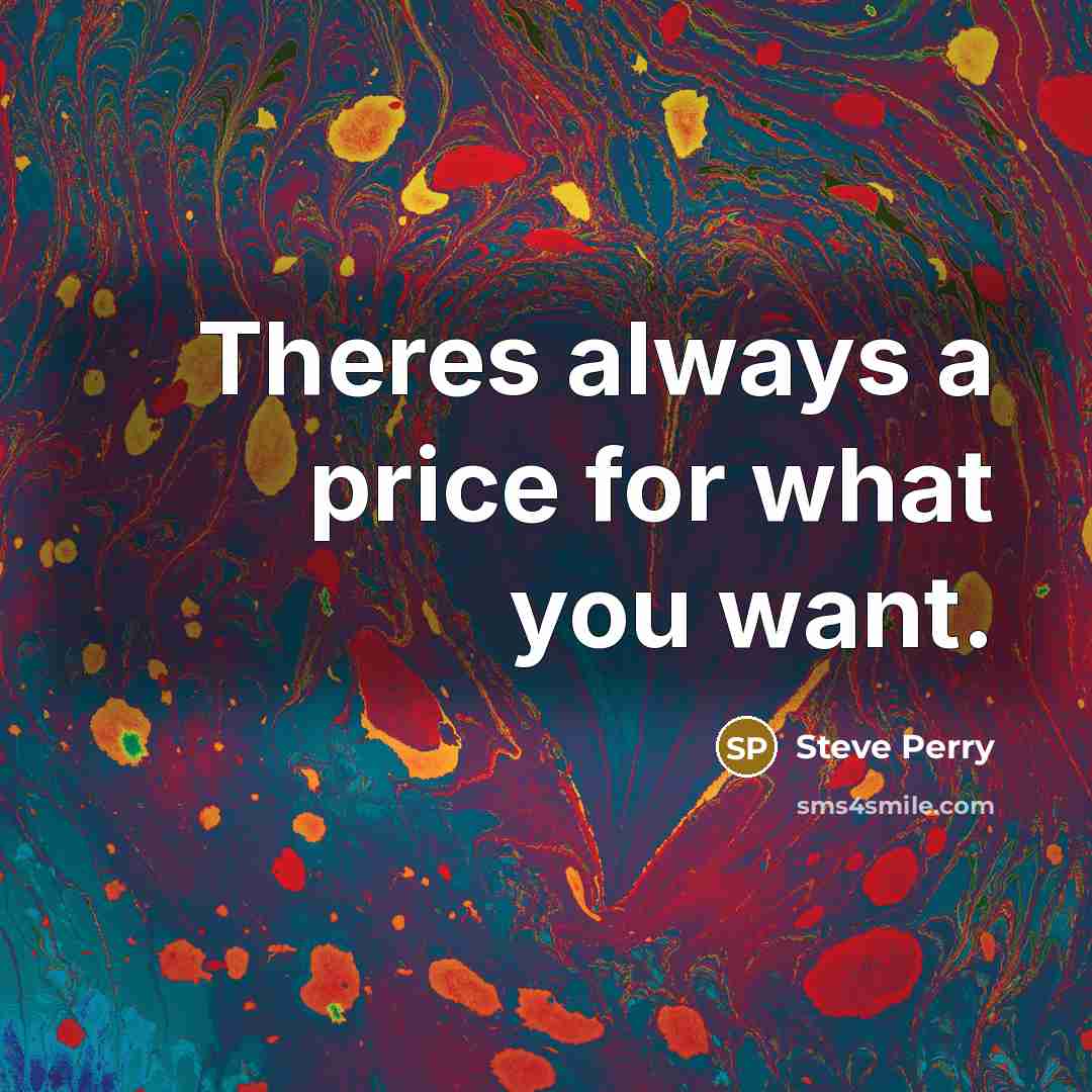 “Theres always a price for what you want.…” quote by Steve Perry