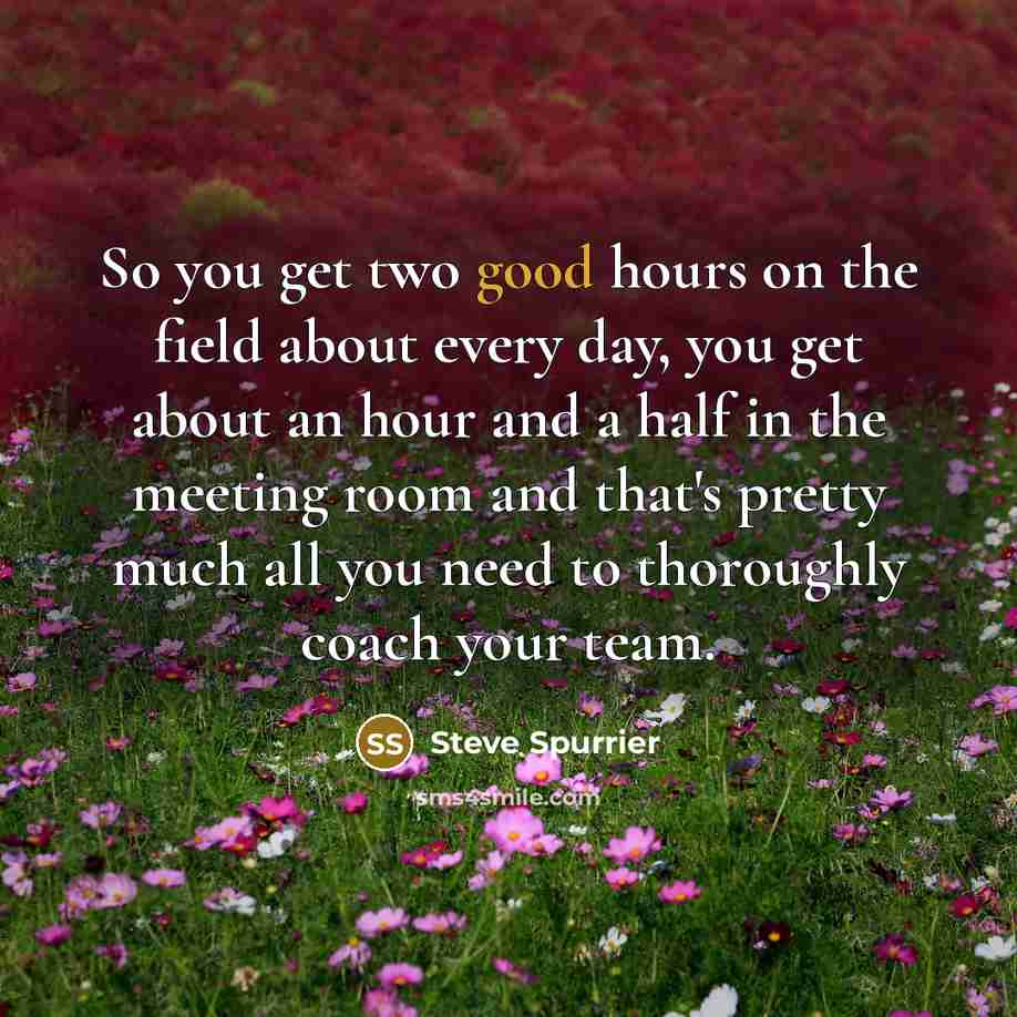 “So you get two good hours on the field about…” quote by Steve Spurrier