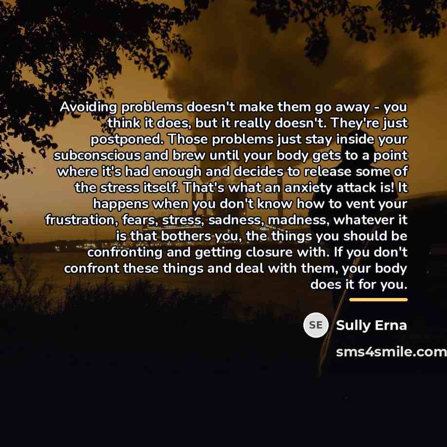 “Avoiding problems doesn't make them go away - you think…” quote by Sully Erna