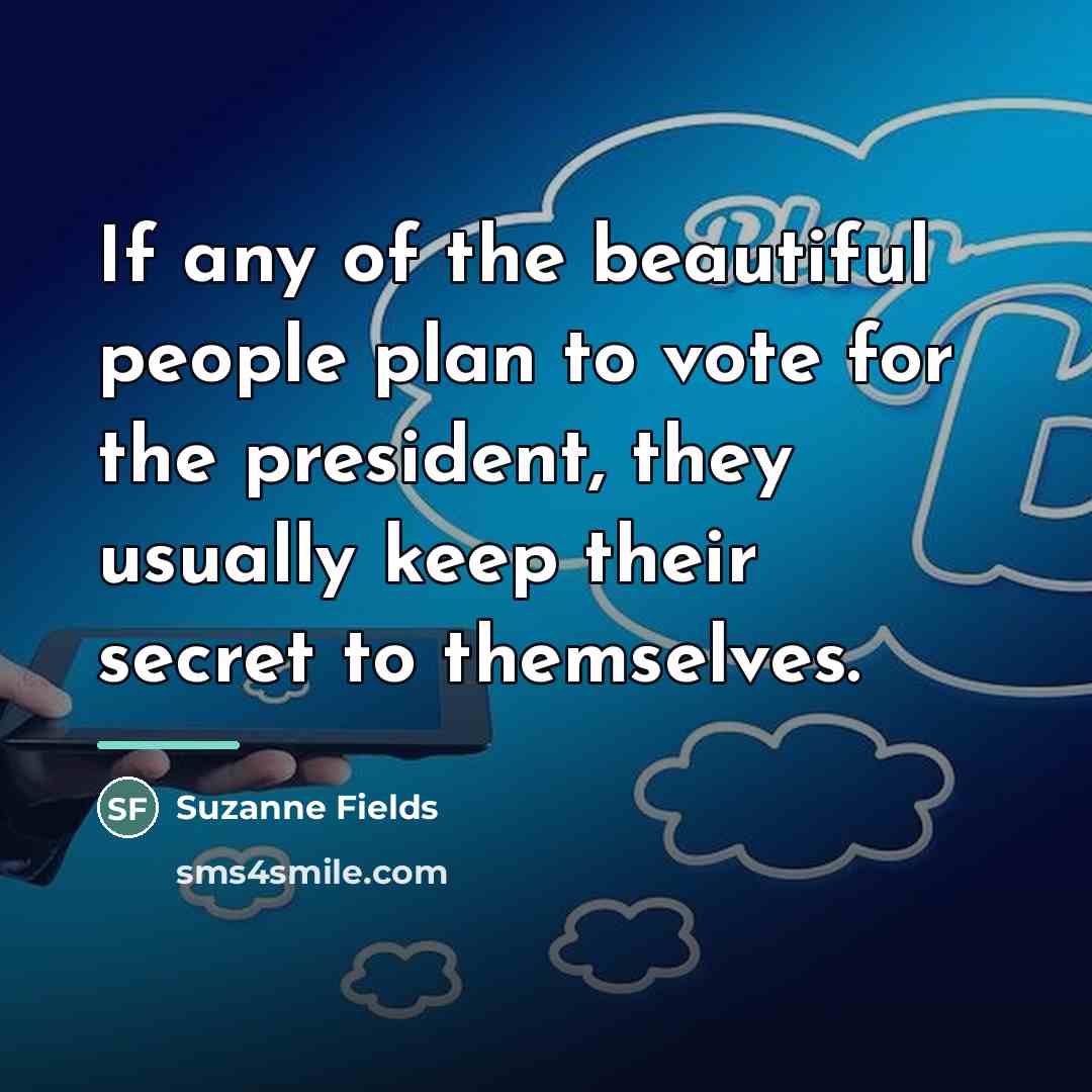 “If any of the beautiful people plan to vote for…” quote by Suzanne Fields