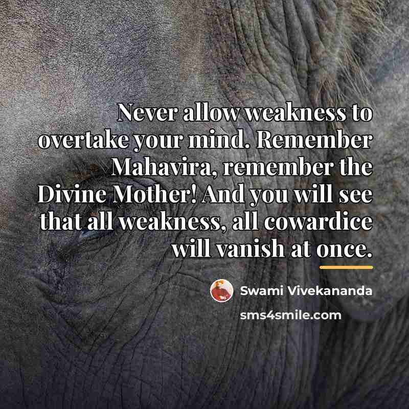 “Never allow weakness to overtake your mind. Remember Mahavira, remember…” quote by Swami Vivekananda