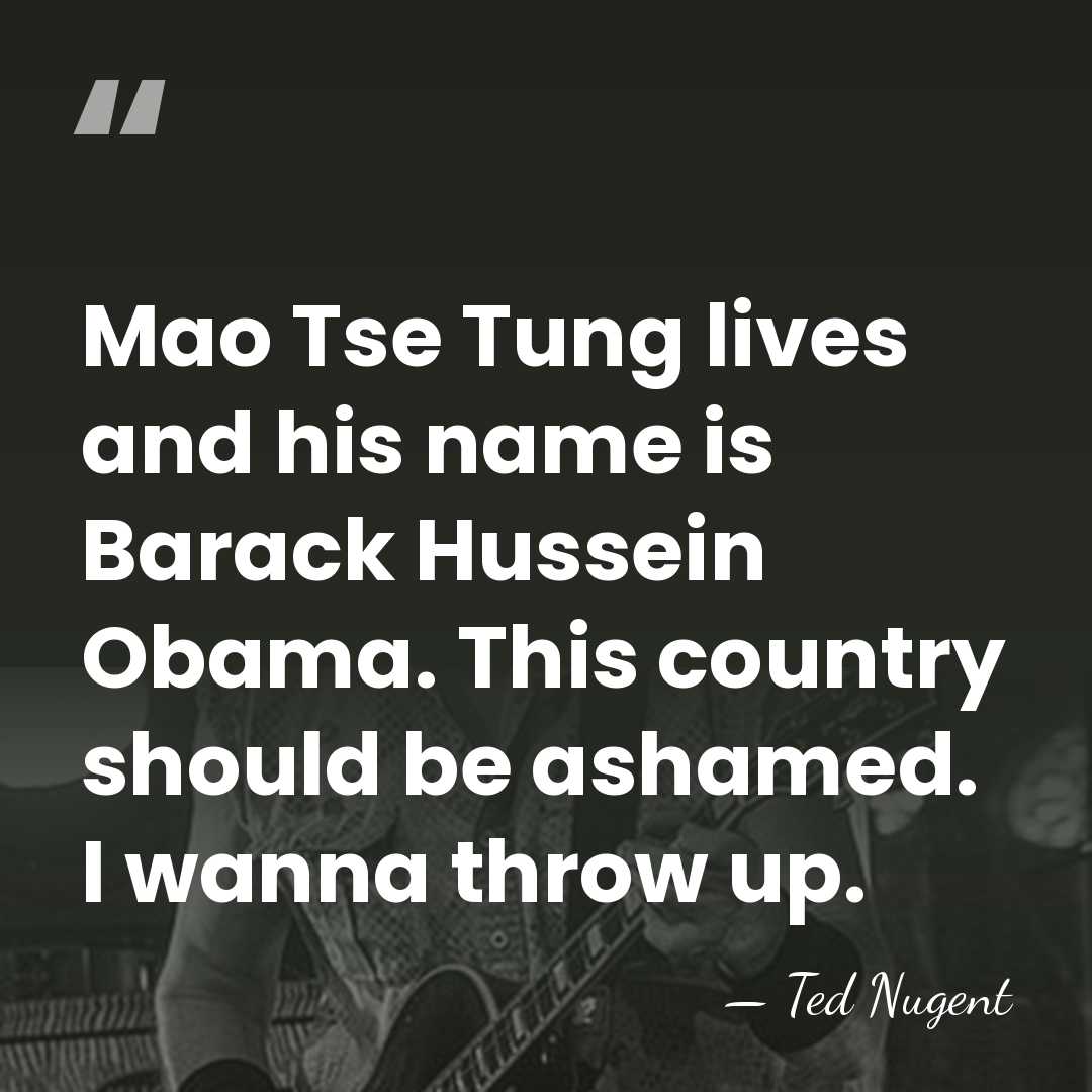 Mao Tse Tung lives and his name is Barack Hussein Obama. This&hellip; - Ted Nugent