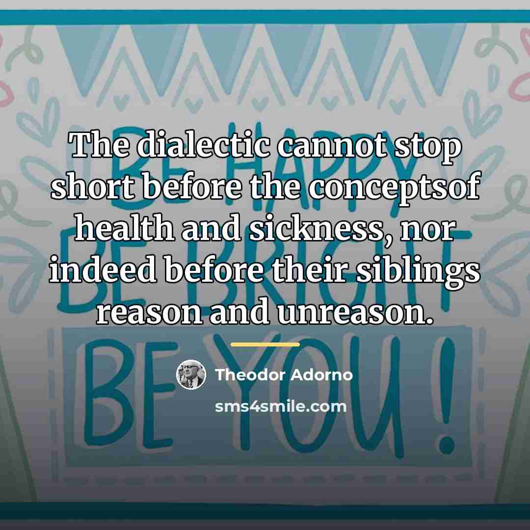 “The dialectic cannot stop short before the conceptsof health and…” quote by Theodor Adorno