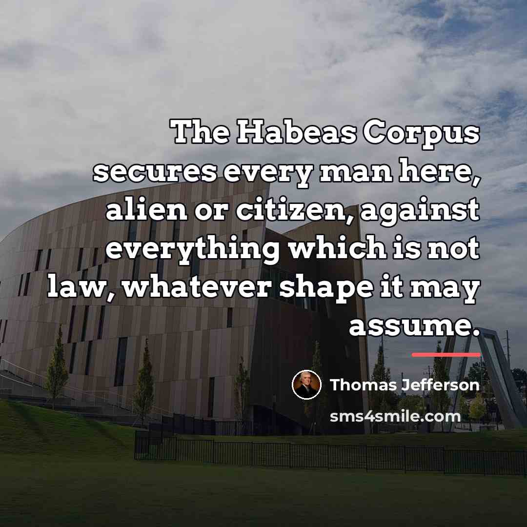 “The Habeas Corpus secures every man here, alien or citizen,…” quote by Thomas Jefferson