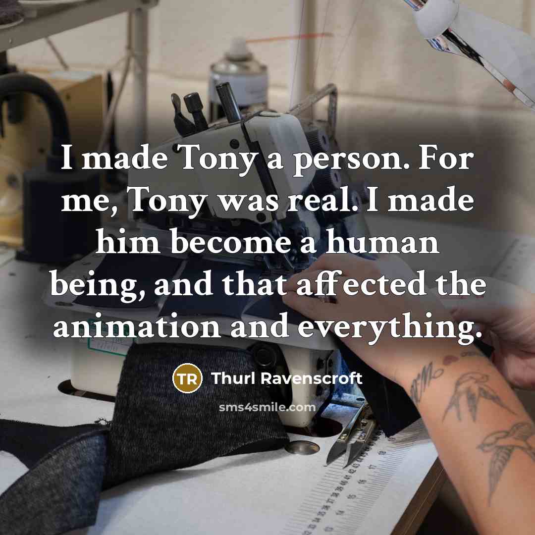 “I made Tony a person. For me, Tony was real.…” quote by Thurl Ravenscroft