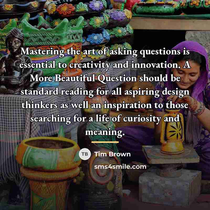 “Mastering the art of asking questions is essential to creativity…” quote by Tim Brown