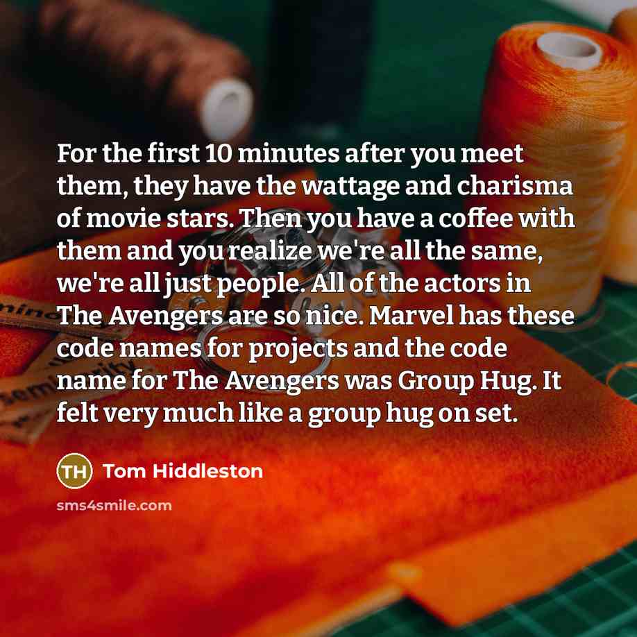 “For the first 10 minutes after you meet them, they…” quote by Tom Hiddleston