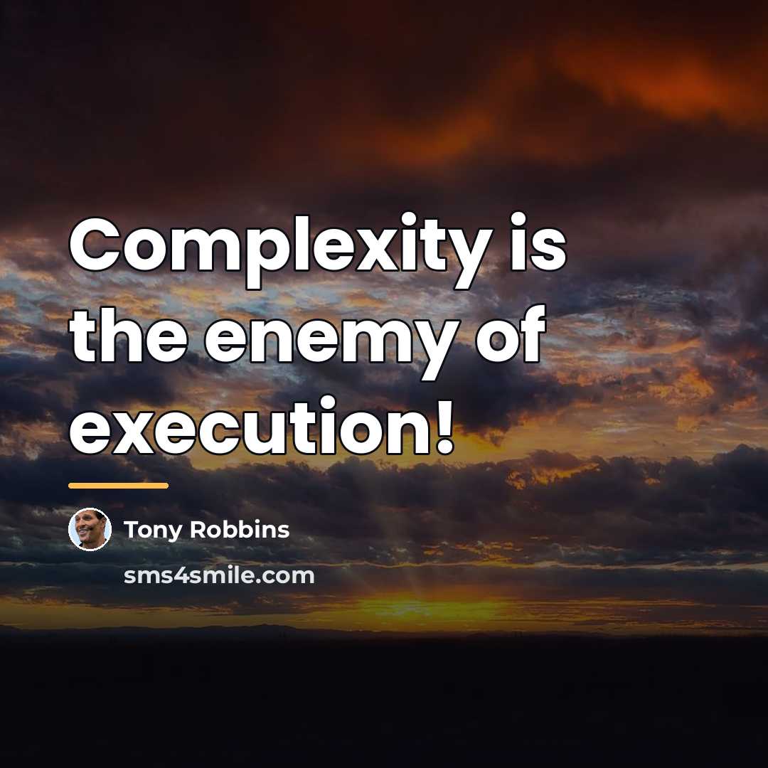 “Complexity is the enemy of execution!…” quote by Tony Robbins