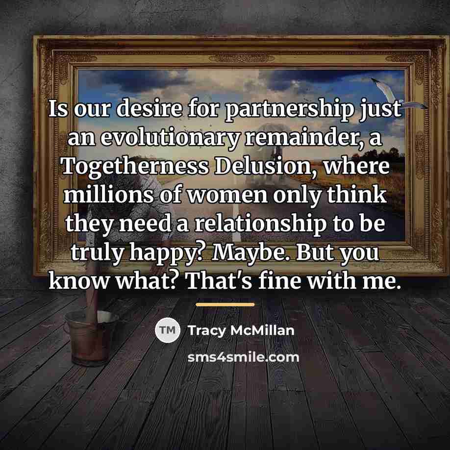“Is our desire for partnership just an evolutionary remainder, a…” quote by Tracy McMillan