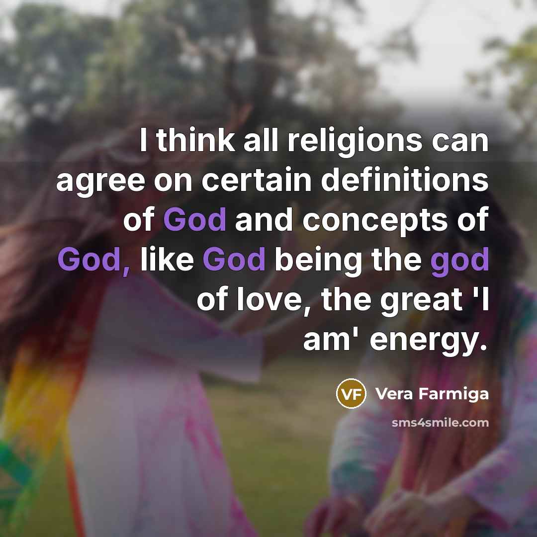 “I think all religions can agree on certain definitions of…” quote by Vera Farmiga