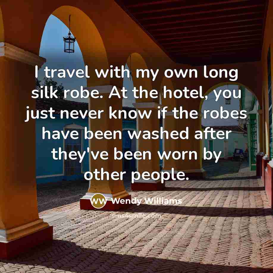 “I travel with my own long silk robe. At the…” quote by Wendy Williams