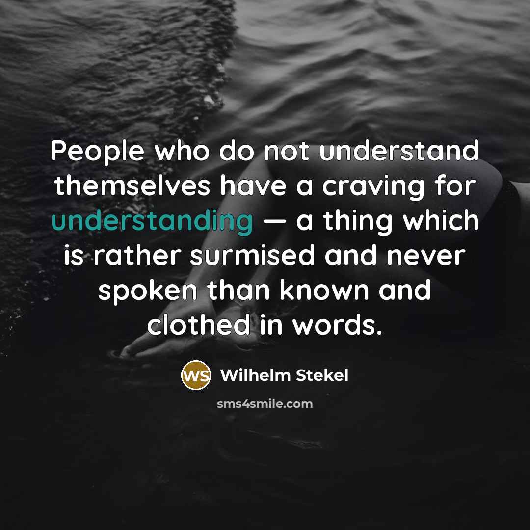 “People who do not understand themselves have a craving for…” quote by Wilhelm Stekel