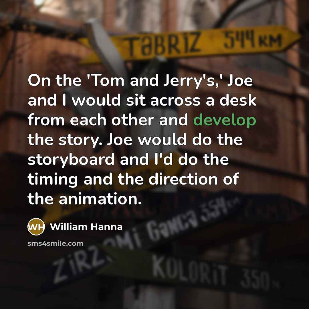 “On the 'Tom and Jerry's,' Joe and I would sit…” quote by William Hanna