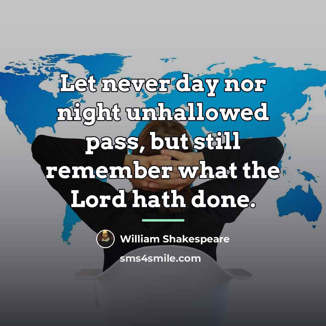 “Let never day nor night unhallowed pass, but still remember…” quote by William Shakespeare