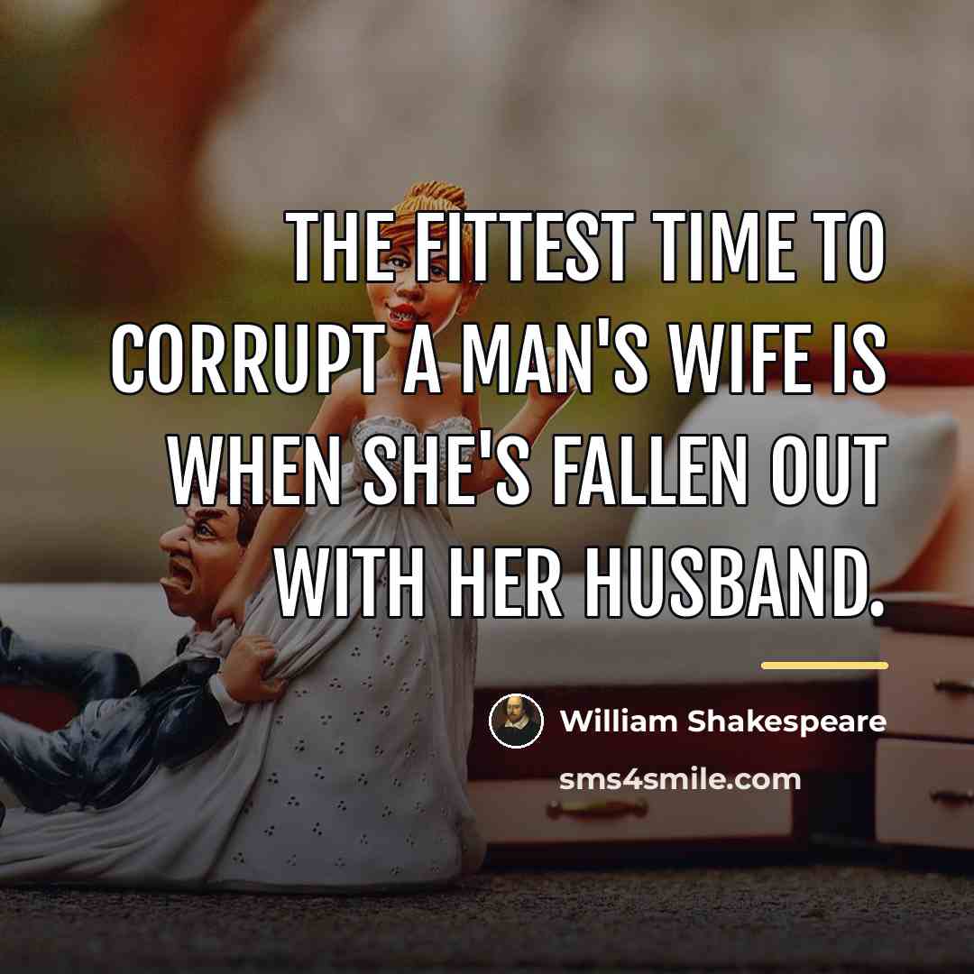 “The fittest time to corrupt a man's wife is when…” quote by William Shakespeare