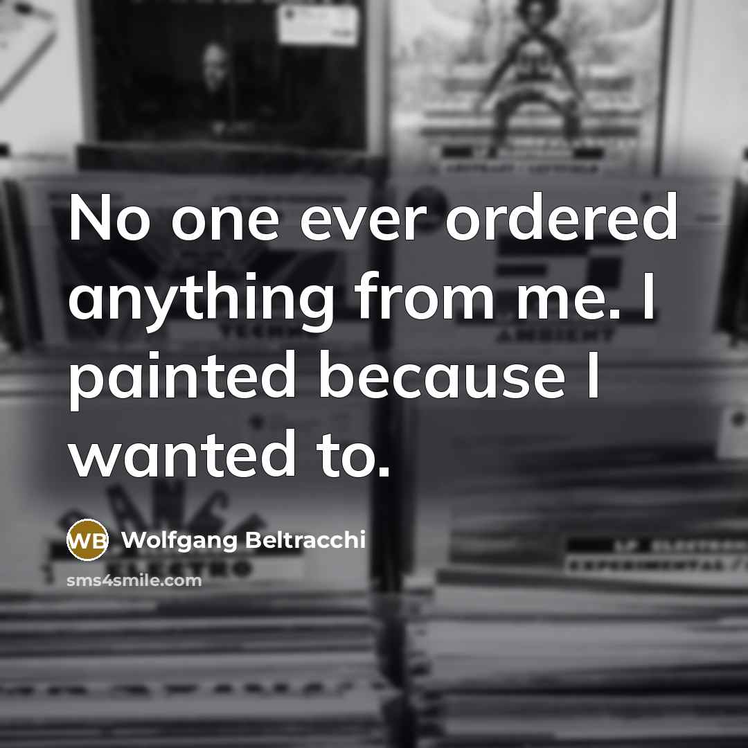 “No one ever ordered anything from me. I painted because I wanted to.” quote by Wolfgang Beltracchi