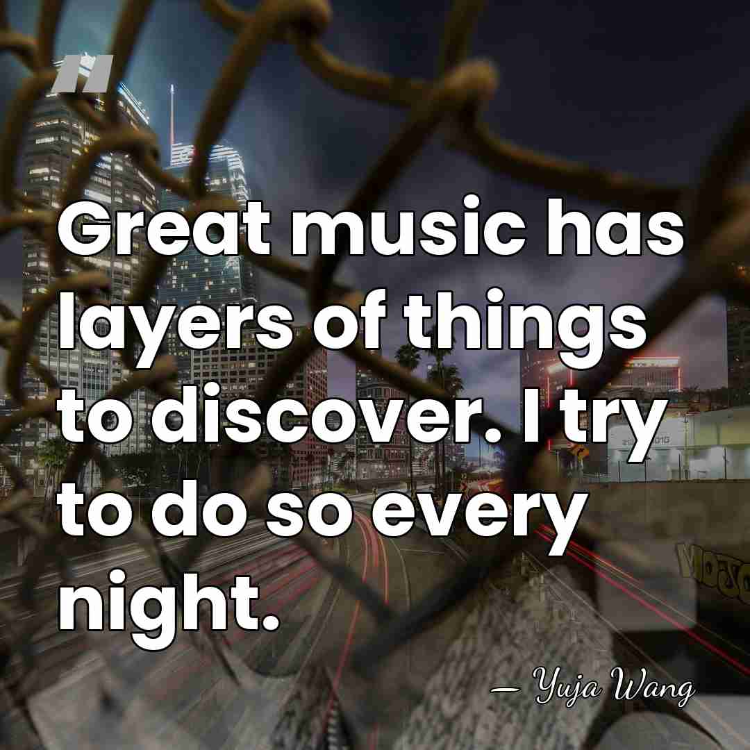 Great music has layers of things to discover. I try to do&hellip; - Yuja Wang