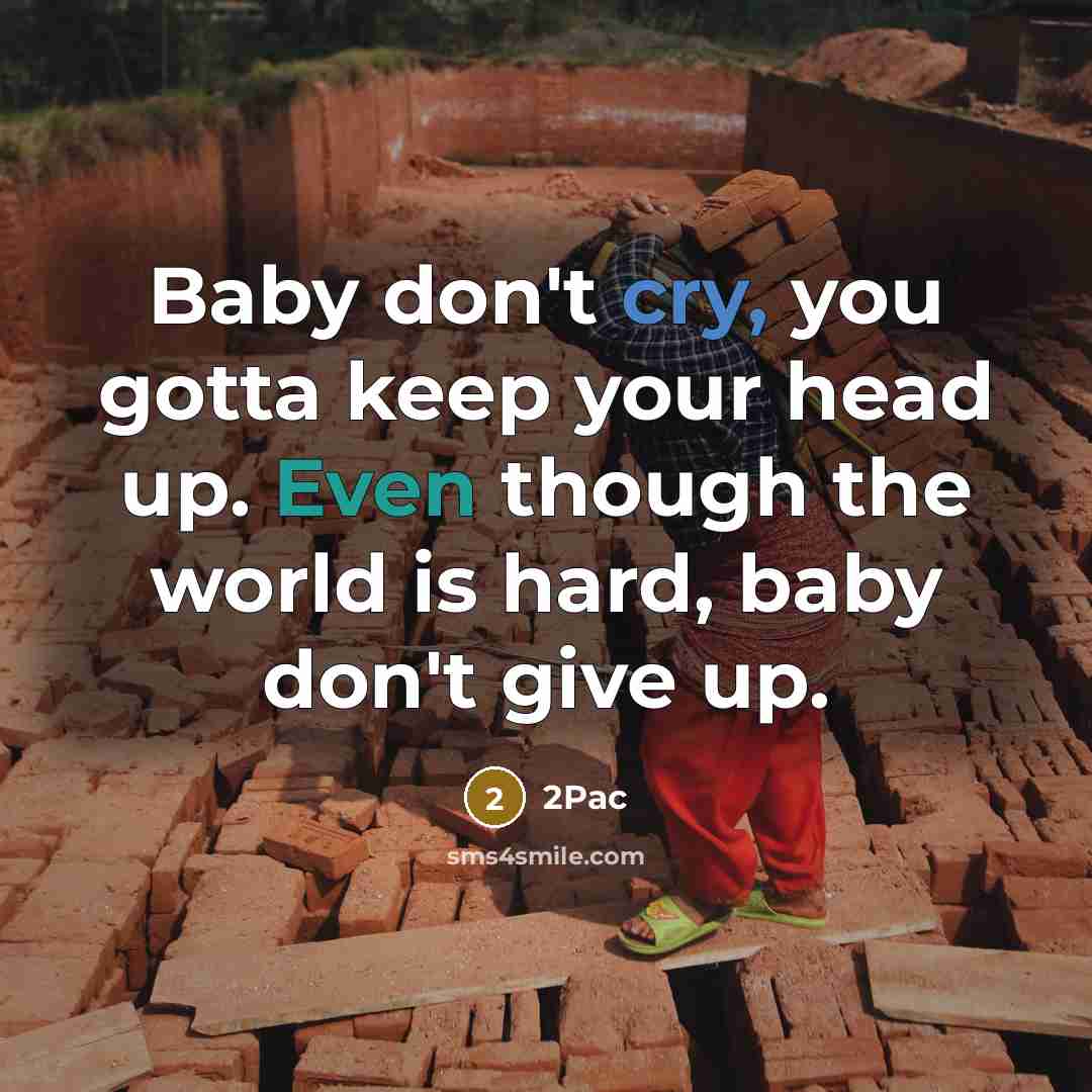“Baby don't cry, you gotta keep your head up. Even…” quote by 2Pac