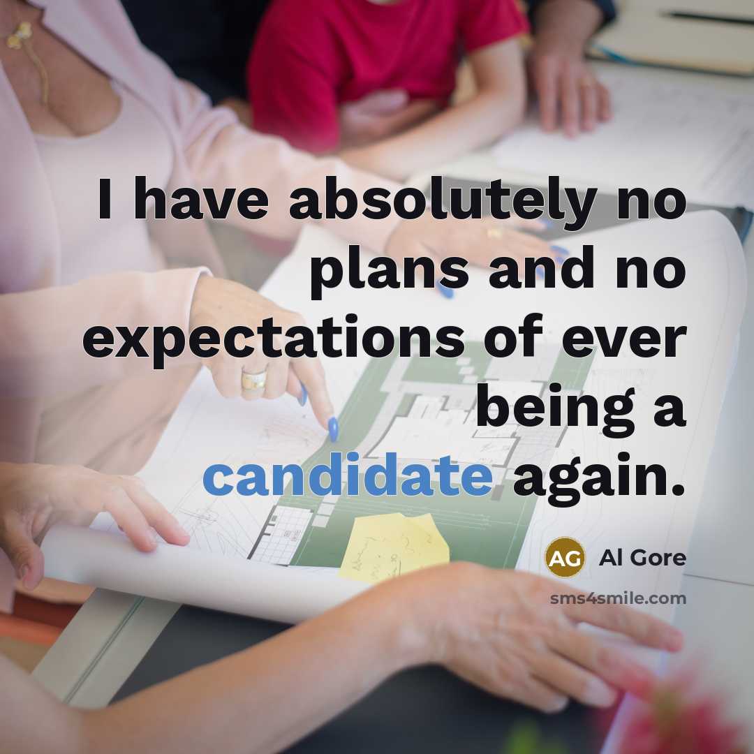 “I have absolutely no plans and no expectations of ever being a candidate again.” quote by Al Gore