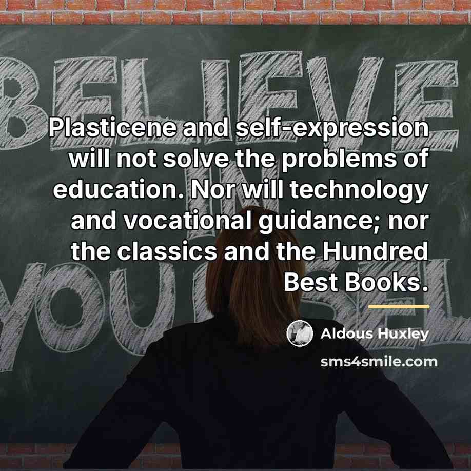 “Plasticene and self-expression will not solve the problems of education.…” quote by Aldous Huxley