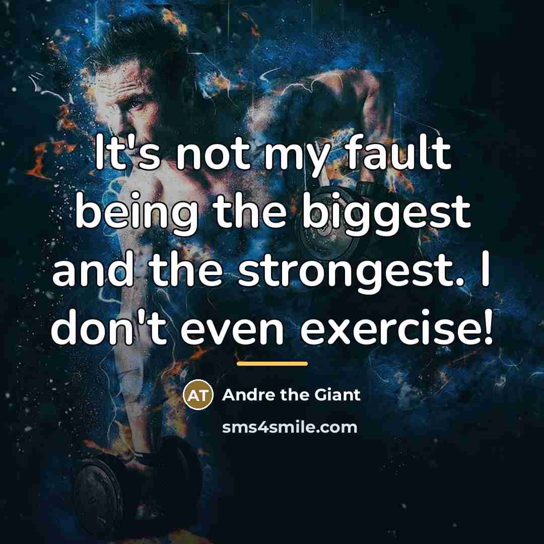 “It's not my fault being the biggest and the strongest.…” quote by Andre the Giant