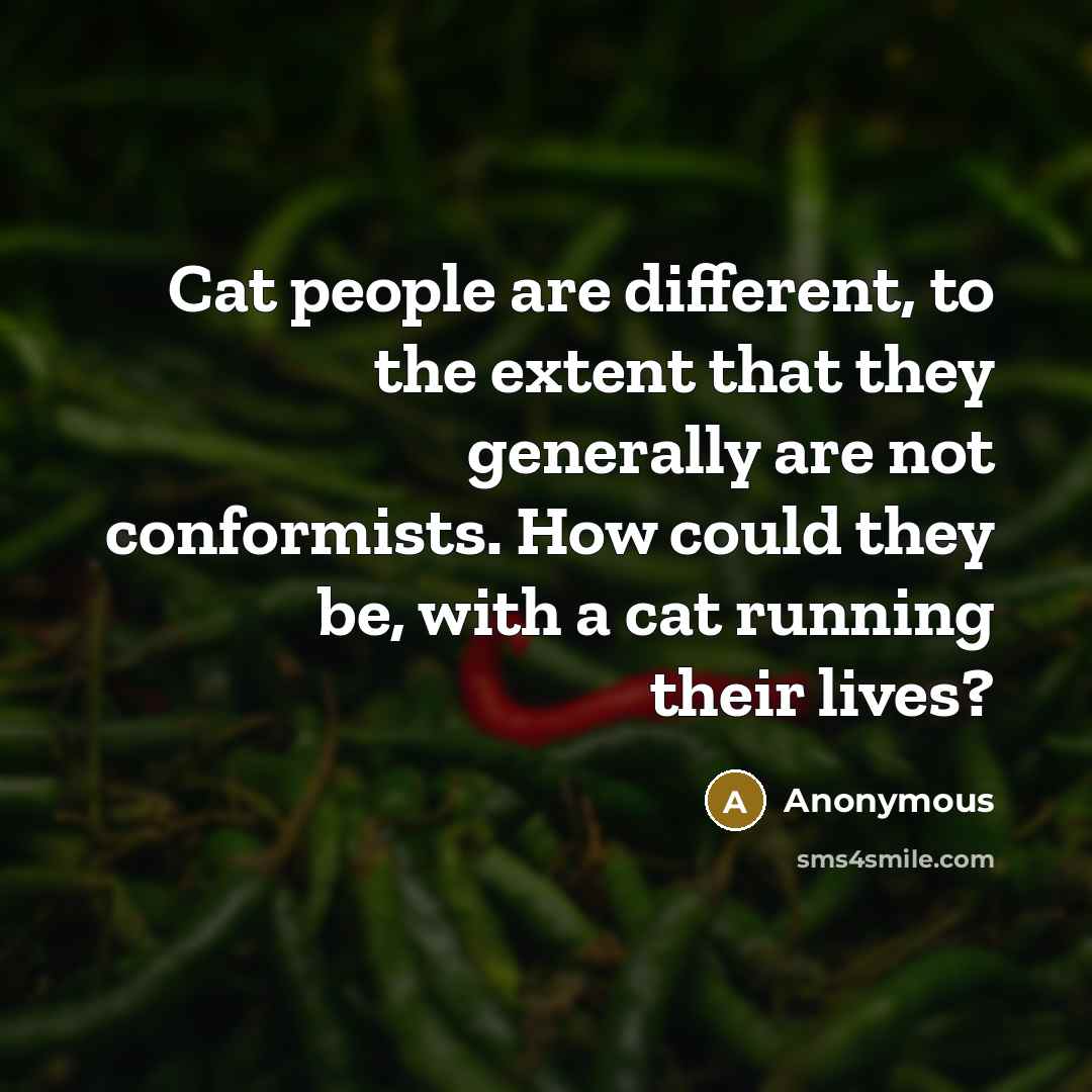 “Cat people are different, to the extent that they generally…” quote by Anonymous