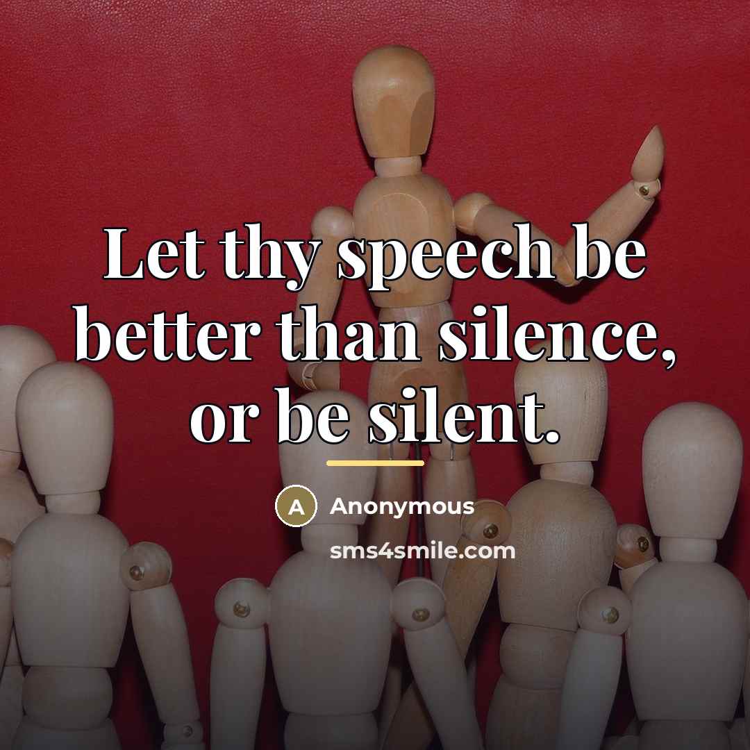 “Let thy speech be better than silence, or be silent.…” quote by Anonymous