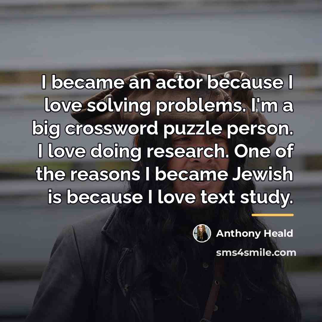 “I became an actor because I love solving problems. I'm…” quote by Anthony Heald