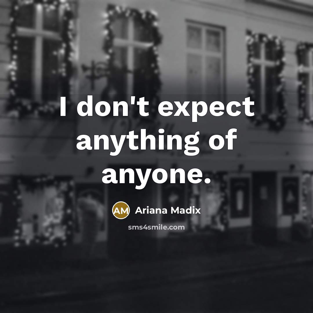 “I don't expect anything of anyone.…” quote by Ariana Madix