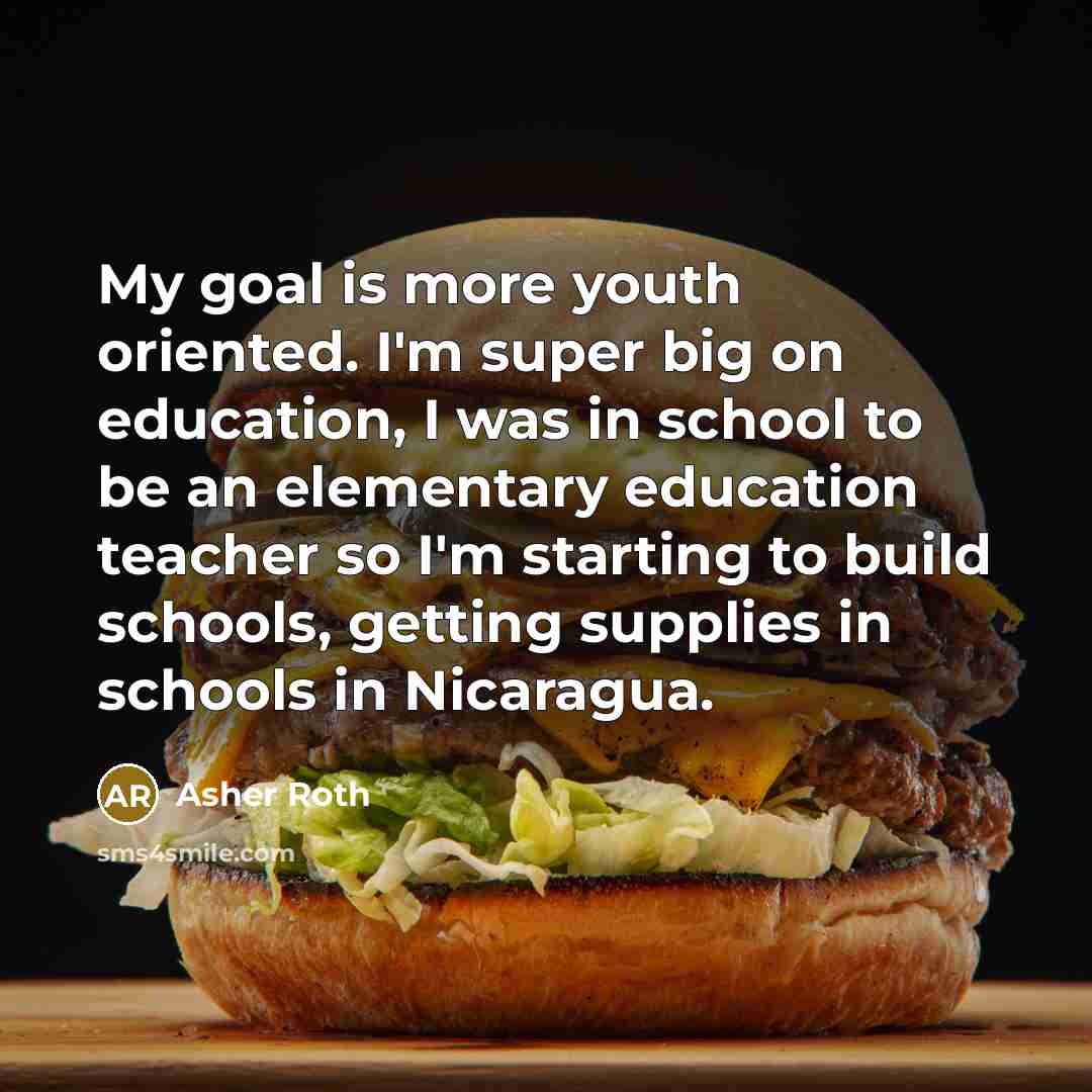 “My goal is more youth oriented. I'm super big on…” quote by Asher Roth
