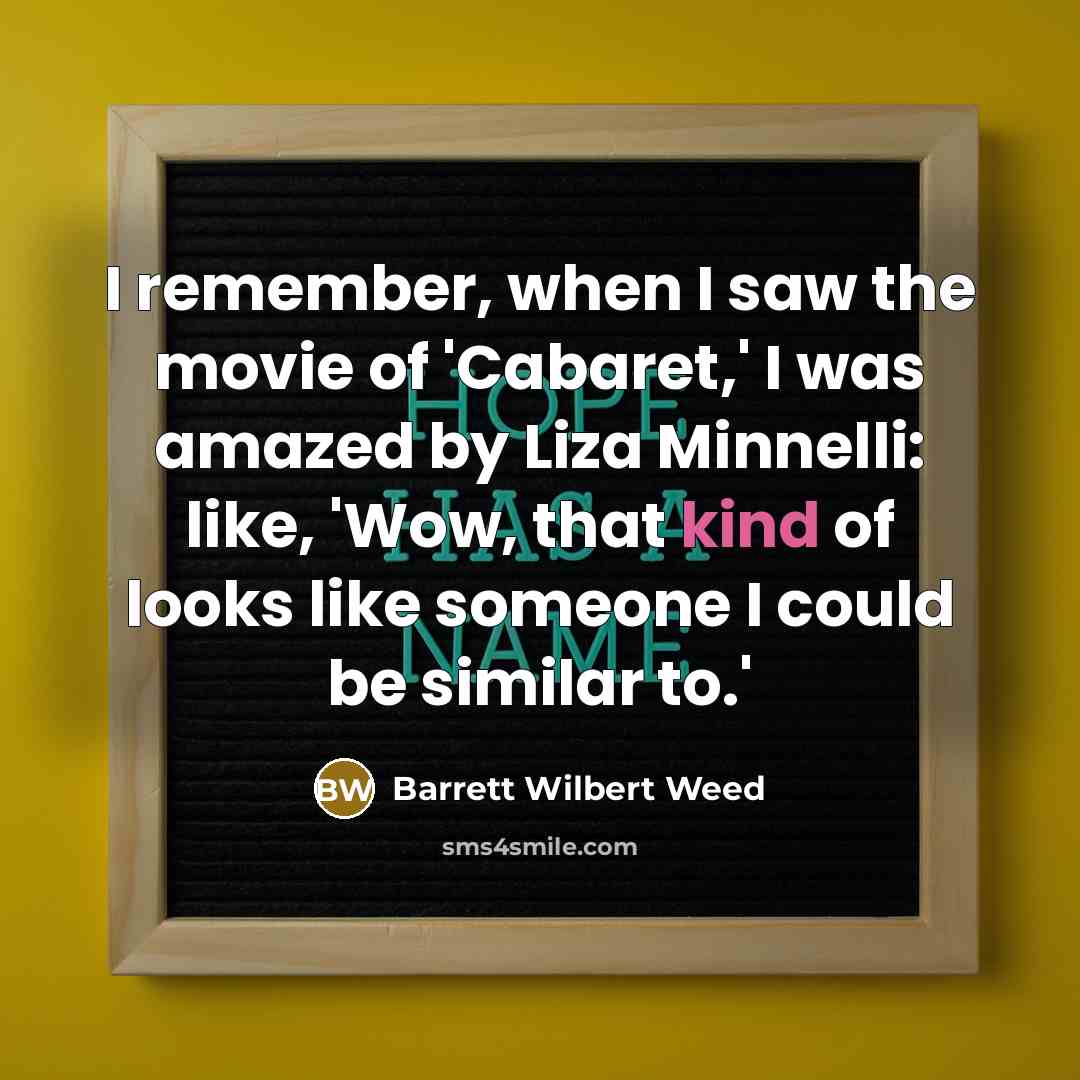“I remember, when I saw the movie of 'Cabaret,' I…” quote by Barrett Wilbert Weed
