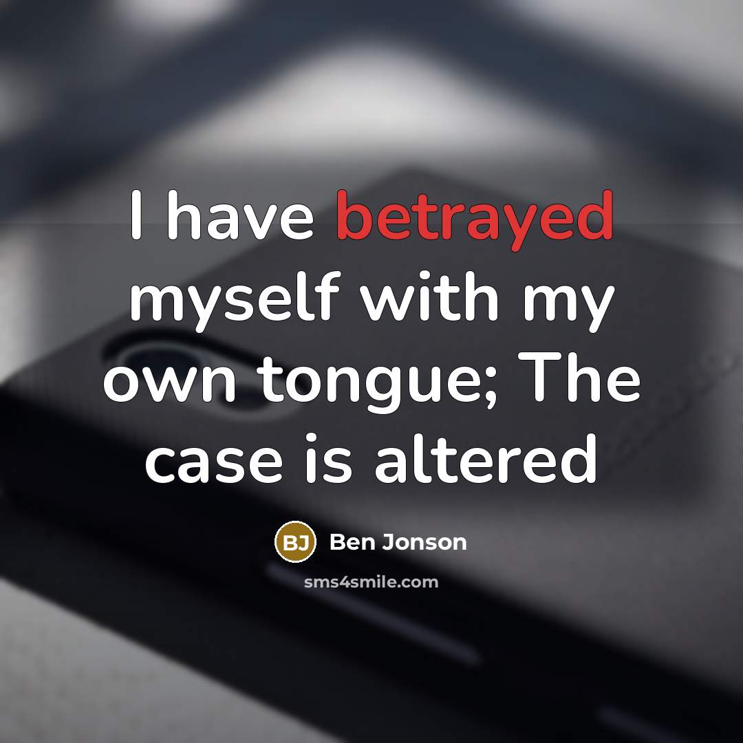 “I have betrayed myself with my own tongue; The case…” quote by Ben Jonson
