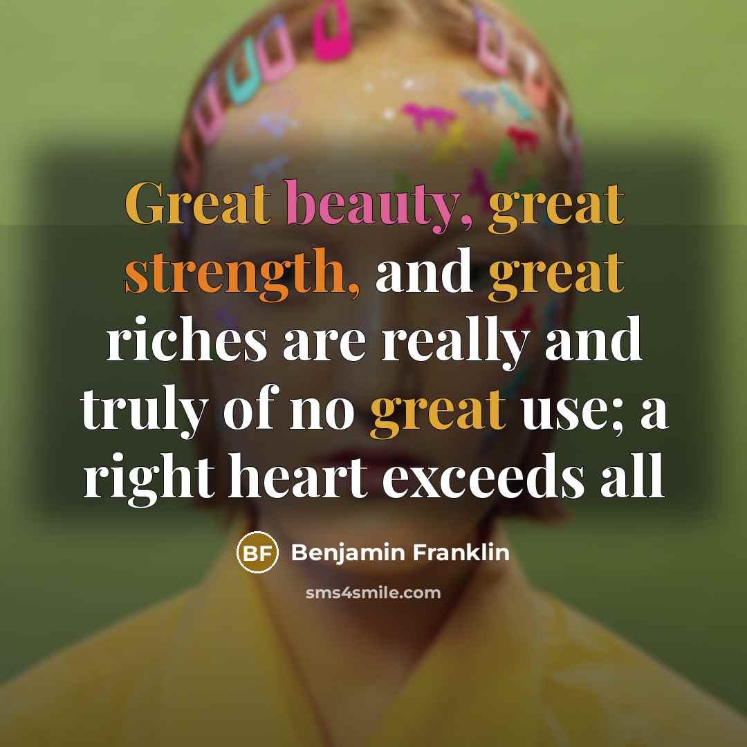 “Great beauty, great strength, and great riches are really and…” quote by Benjamin Franklin