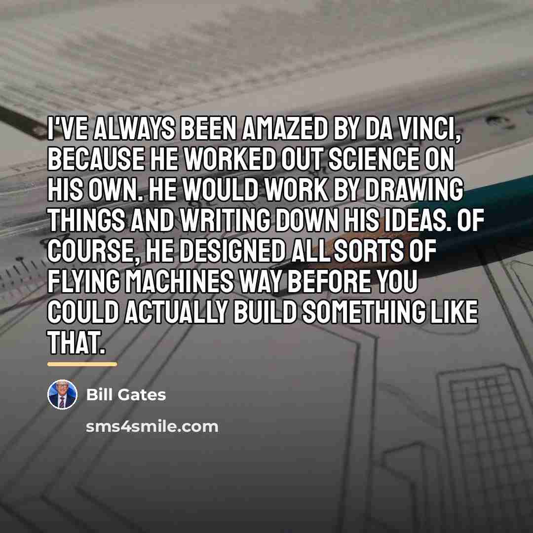 “I've always been amazed by Da Vinci, because he worked…” quote by Bill Gates