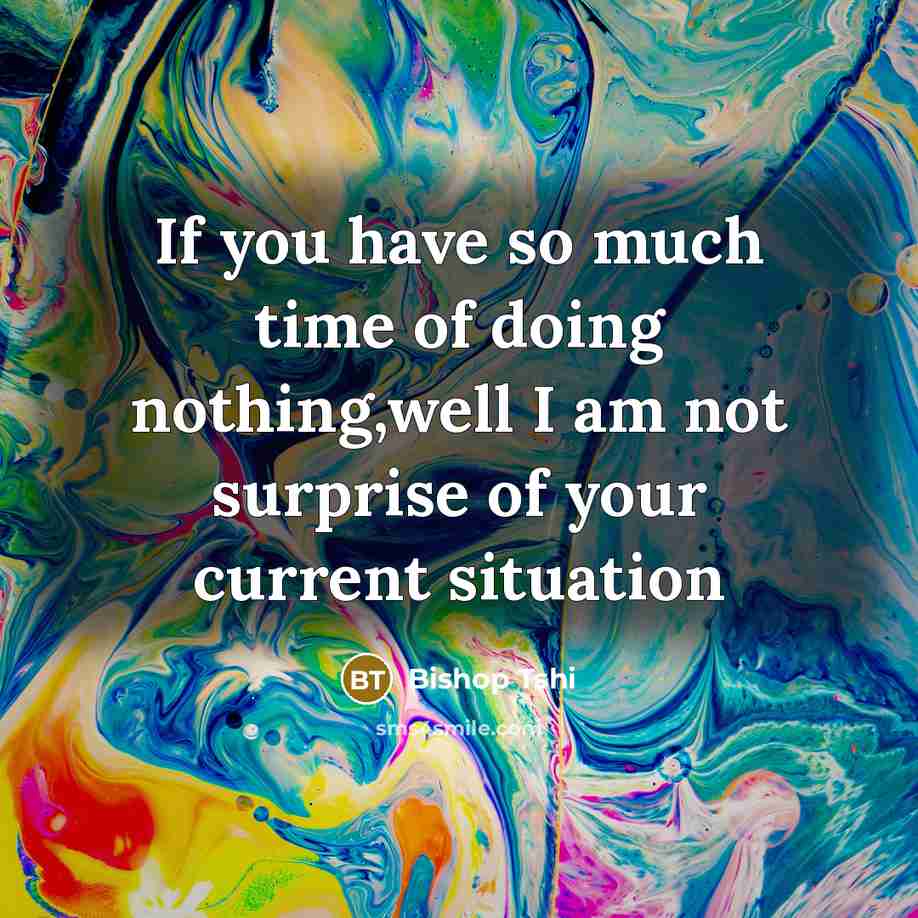 “If you have so much time of doing nothing,well I…” quote by Bishop Tshi