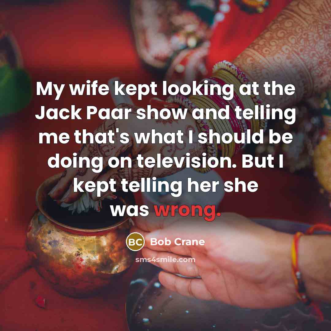 “My wife kept looking at the Jack Paar show and…” quote by Bob Crane