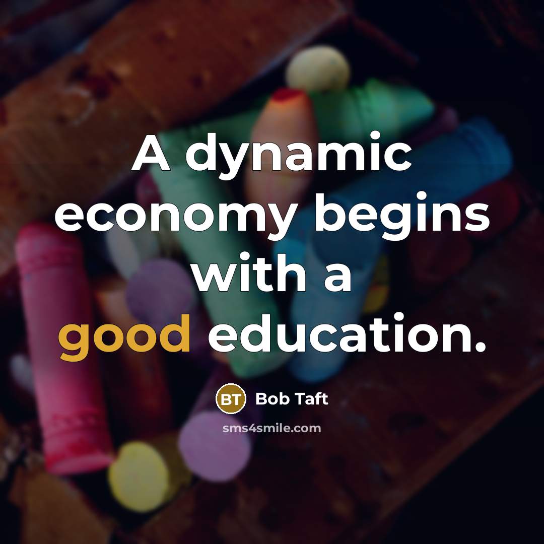 “A dynamic economy begins with a good education.…” quote by Bob Taft