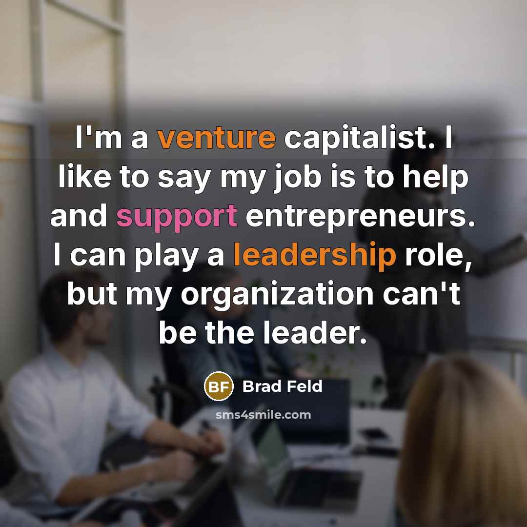 “I'm a venture capitalist. I like to say my job…” quote by Brad Feld