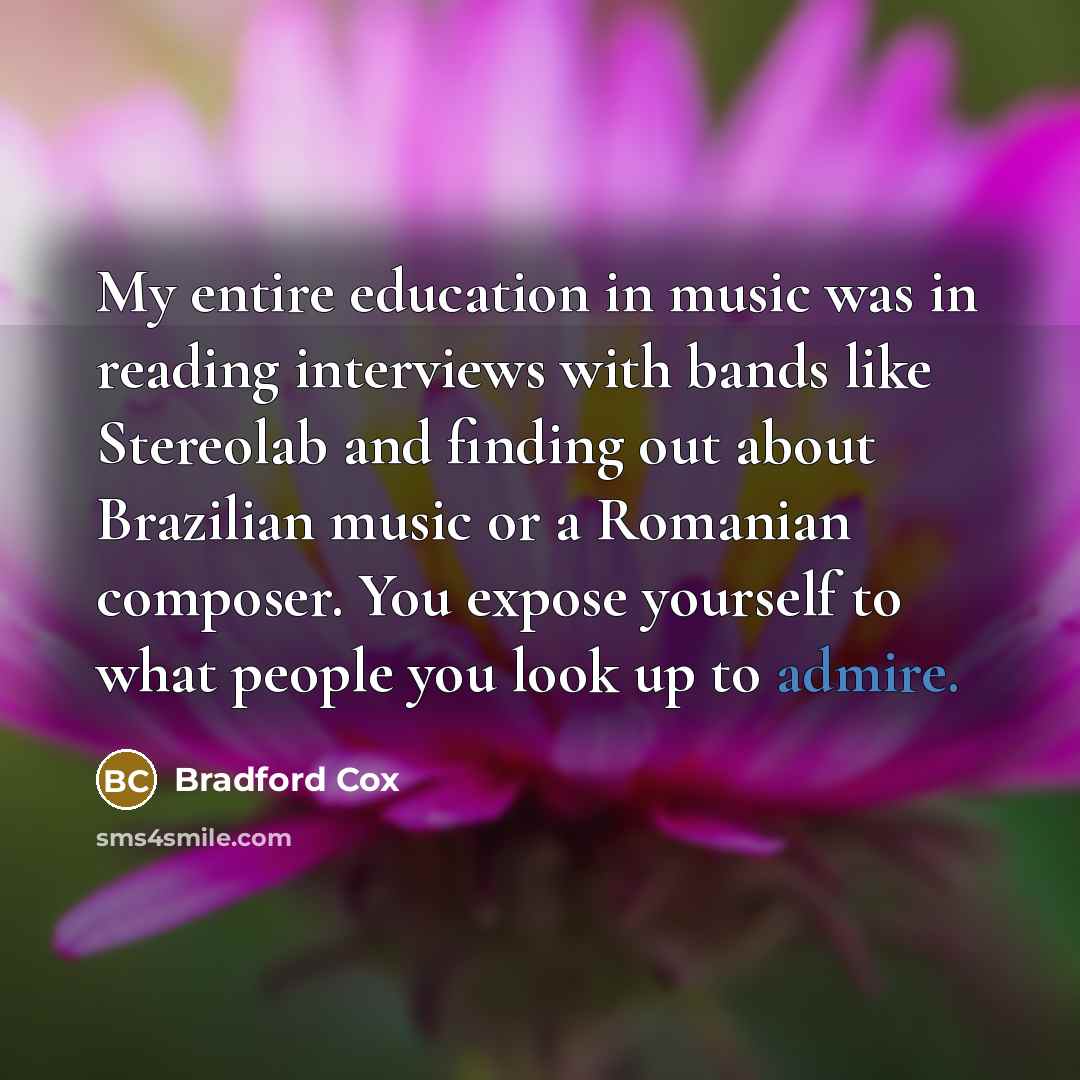 “My entire education in music was in reading interviews with…” quote by Bradford Cox