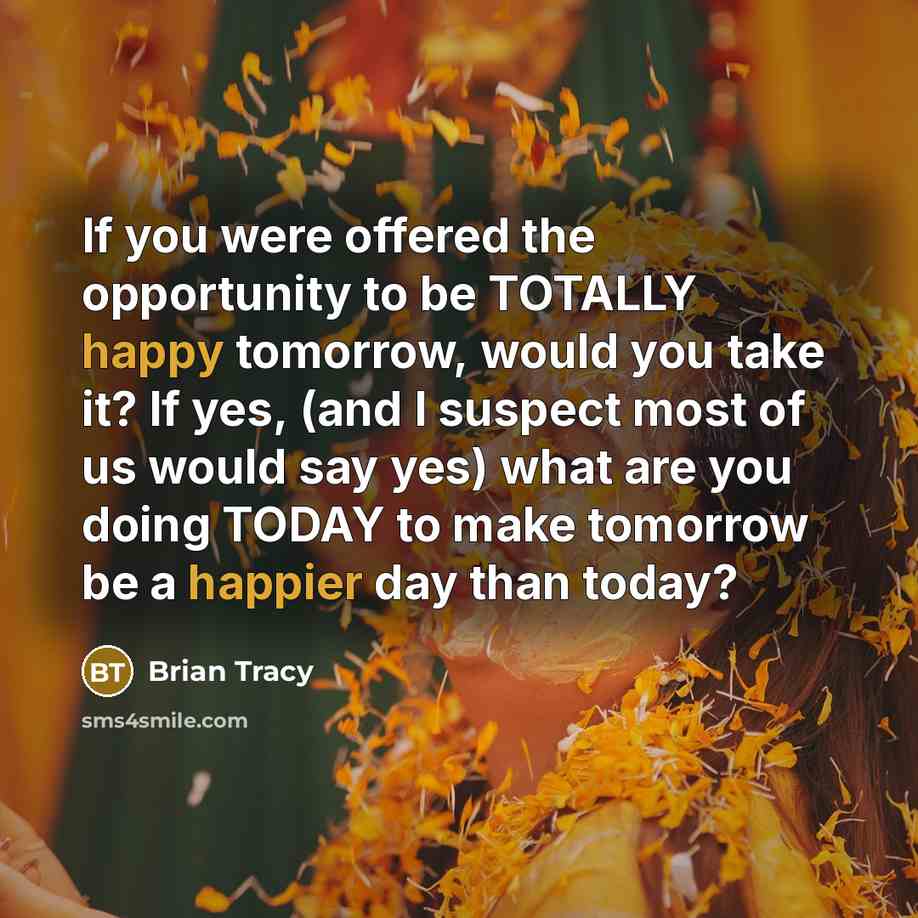 “If you were offered the opportunity to be TOTALLY happy…” quote by Brian Tracy