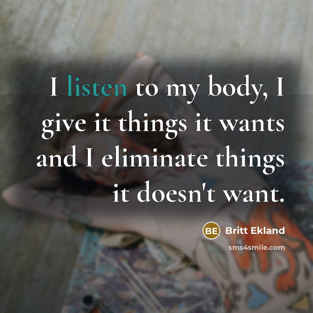 “I listen to my body, I give it things it…” quote by Britt Ekland