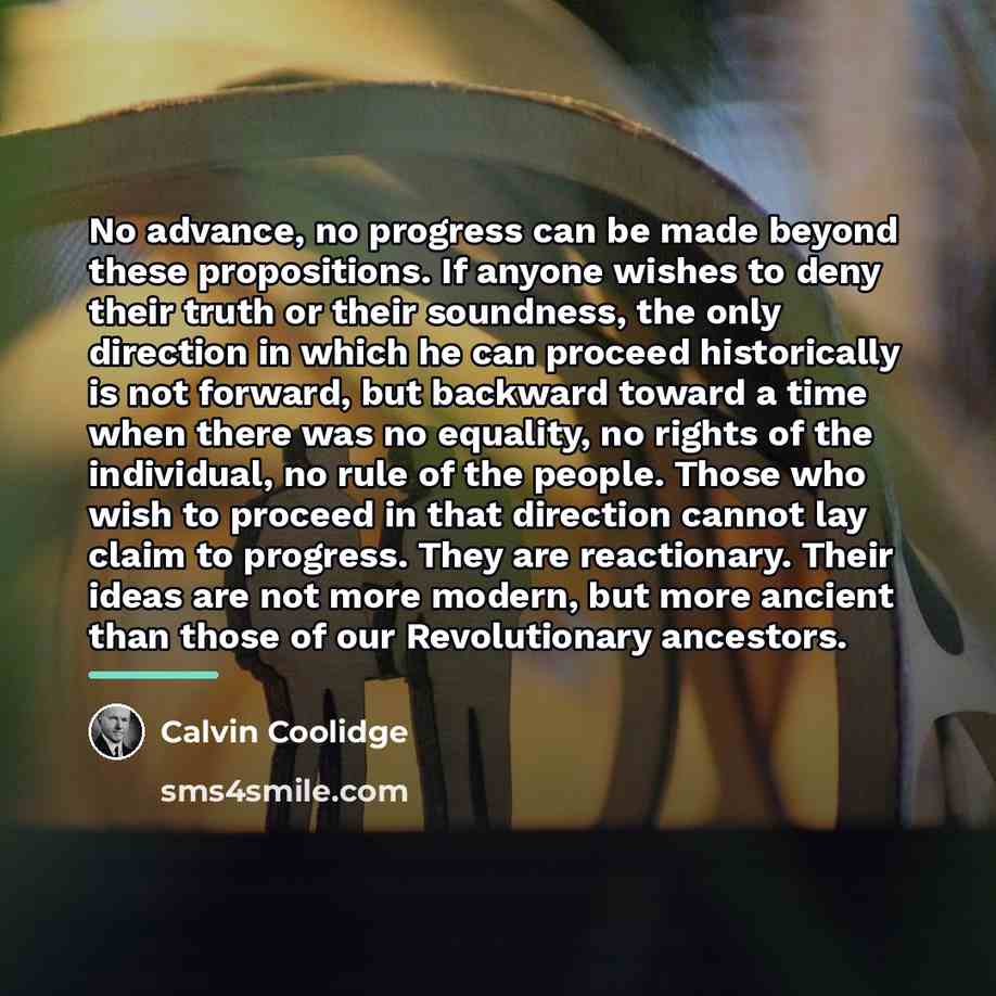 “No advance, no progress can be made beyond these propositions.…” quote by Calvin Coolidge