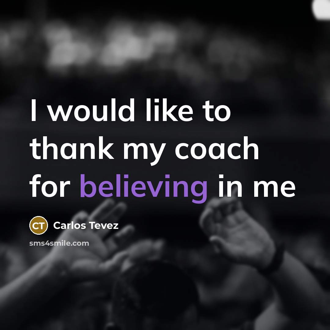 “I would like to thank my coach for believing in…” quote by Carlos Tevez