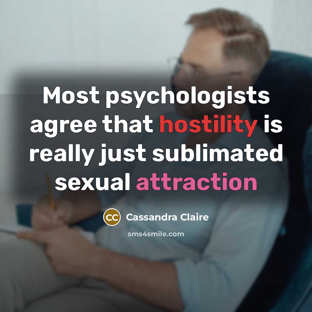“Most psychologists agree that hostility is really just sublimated sexual…” quote by Cassandra Claire