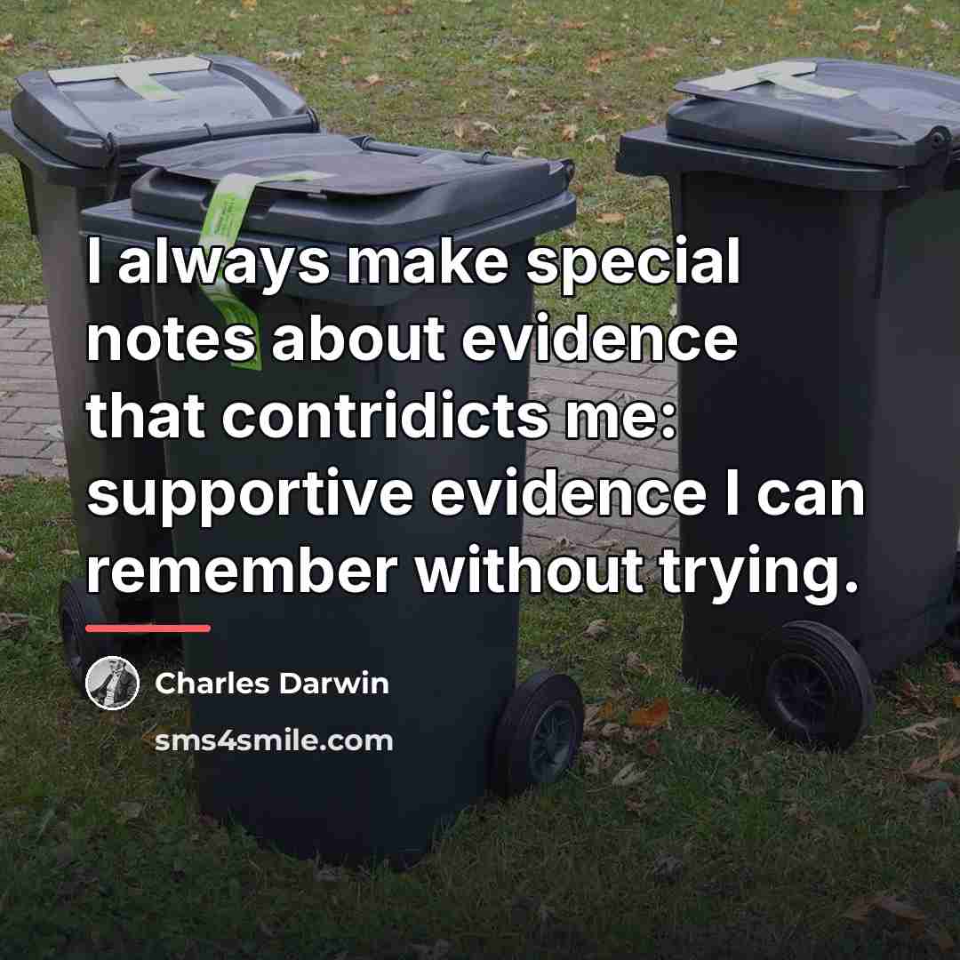 “I always make special notes about evidence that contridicts me:…” quote by Charles Darwin