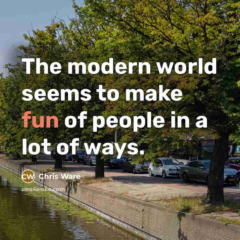 “The modern world seems to make fun of people in a lot of ways.” quote by Chris Ware