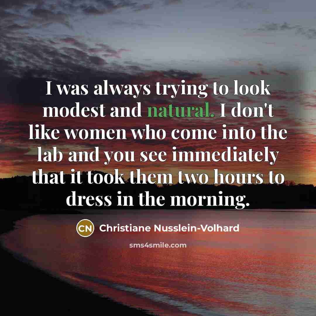 “I was always trying to look modest and natural. I…” quote by Christiane Nusslein-Volhard