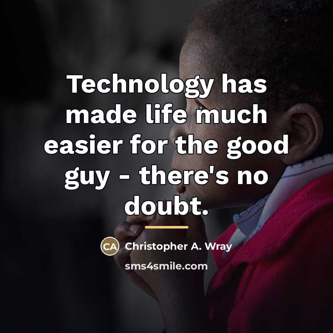 “Technology has made life much easier for the good guy…” quote by Christopher A. Wray